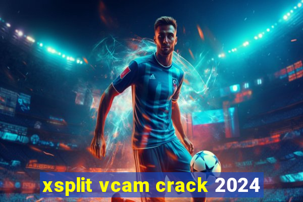 xsplit vcam crack 2024